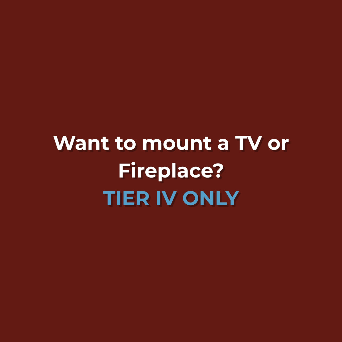 TV/Fireplace Mounting | ONLY for Tier IV - THE FULL SERVICE
